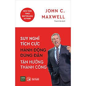 Suy nghĩ tích cực, hành động đúng đắn, tận hưởng thành công