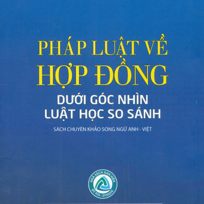 Pháp Luật Về Hợp Đồng Dưới Góc Nhìn Luật Học So Sánh (Sách chuyên khảo song ngữ Anh - Việt)