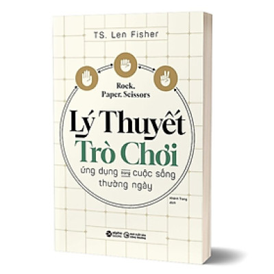 KÉO BÚA BAO - LÝ THUYẾT TRÒ CHƠI Ứng Dụng Trong Cuộc Sống Thường Ngày - Len Fisher - Khánh Trang dịch - (bìa mềm)