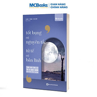 Tốt bụng có nguyên tắc, tử tế có bản lĩnh - Tinh hoa ứng xử từ 2.500 năm kinh điển Đông phương