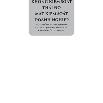 Không Kiểm Soát Thái Độ – Mất Kiểm Soát Doanh Nghiệp