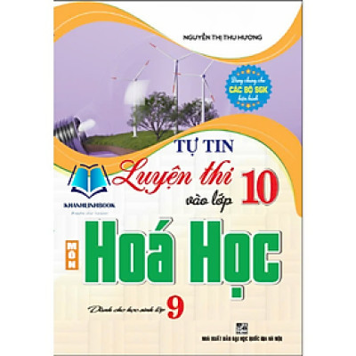 Sách - Tự tin luyện thi vào lớp 10 môn hóa học dành cho học sinh lớp 9