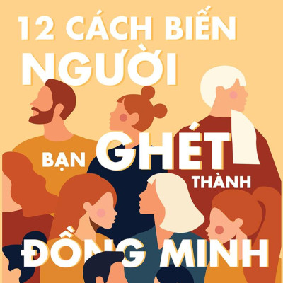 12 Cách Biến Người Bạn Ghét Thành Đồng Minh
