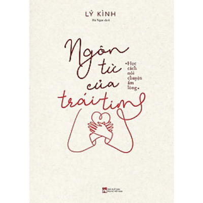 Ngôn Từ Của Trái Tim: Học Cách Nói Chuyện Ấm Lòng