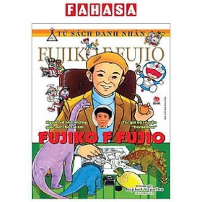 Tủ Sách Danh Nhân - Fujiko F Fujio - Người Vẽ Nên Những Giấc Mơ Cho Trẻ Em - Tác Giả Bộ Truyện "Doraemon" Fujiko F Fujio - Bìa Cứng
