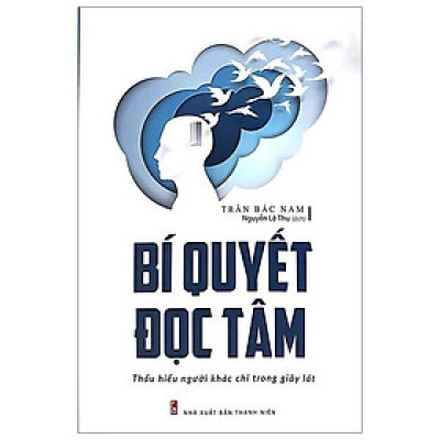 Bí Quyết Đọc Tâm - Thấu Hiểu Người Khác Chỉ Trong Giây Lát
