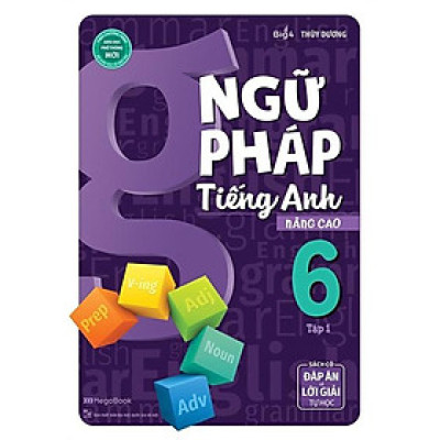 Ngữ Pháp Tiếng Anh Nâng Cao Lớp 6 - Tập 1 (Biên Soạn Theo Chương Trình GDPT Mới) (MEGA)