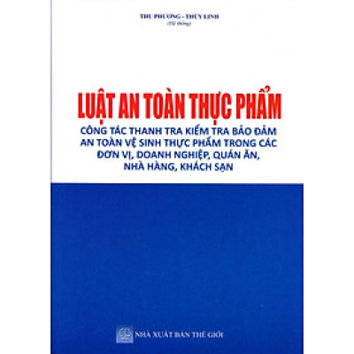 Luật An Toàn Thực Phẩm - Quy Định Mới Về Điều Kiện An Toàn Và Kinh Doanh Thực Phẩm Dành Cho Các Cơ Quan Doanh Nghiệp Và Hộ Kinh Doanh