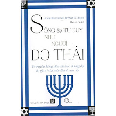 Sống tư duy như người Do Thái - Từ truyền thống đến văn hóa đương đại & giá trị của một dân tộc ưu việt