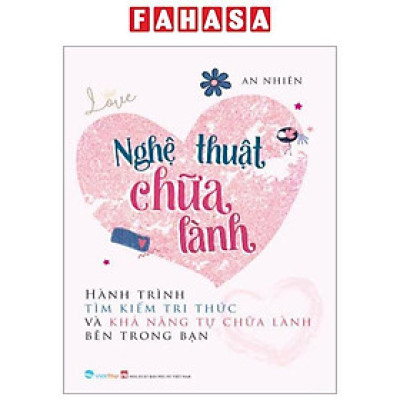 Nghệ Thuật Chữa Lành - Hành Trình Tìm Kiếm Tri Thức Và Khả Năng Tự Chữa Lành Bên Trong Bạn