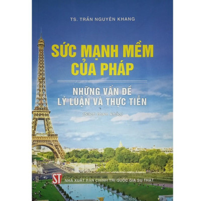 Sách - Sức Mạnh Mềm Của Pháp - Những Vấn Đề Lý Luận Và Thực Tiễn - NXB Chính Trị Quốc Gia