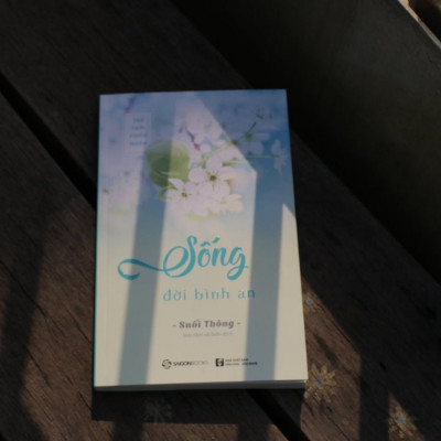 Sống đời bình an - Tác giả: Suối Thông - còn ai trên đời này mong mỏi điều đó cho bạn ngoài cha mẹ ?