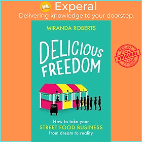 Sách - Delicious Freedom : How to Take Your Street Food Business from Dream t by Miranda Roberts (UK edition, paperback)