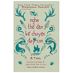 Sách - Nghe Thổ Dân Kể Chuyện Dạy Con - 2H Books