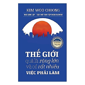 Thế Giới Quả Là Rộng Lớn Và Có Rất Nhiều Việc Phải Làm (Tặng kèm sổ tay)
