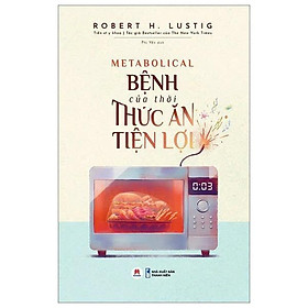 Sách - Bệnh Của Thời Thức Ăn Tiện Lợi - Robert H. Lustig - Huy Hoàng Books