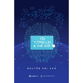 Tôi, tương lai và thế giới - Tác giả: Nguyễn Phi Vân