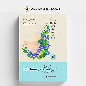 Sách - Tâm Lượng Như Biển - Tập 04 - Tuyển Tập Ranh Giới Giữa Mê Và Ngộ - Đại sư Tinh Vân - Vĩnh Nghiêm Books