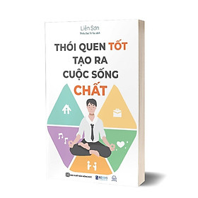 THÓI QUEN TỐT TẠO RA CUỘC SỐNG CHẤT - Liên Sơn – Thiểu Dục Tri Túc dịch - Bizbooks 