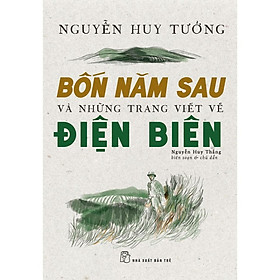 Sách - Bốn Năm Sau Và Những Trang Viết Về Điện Biên (NXB Trẻ)