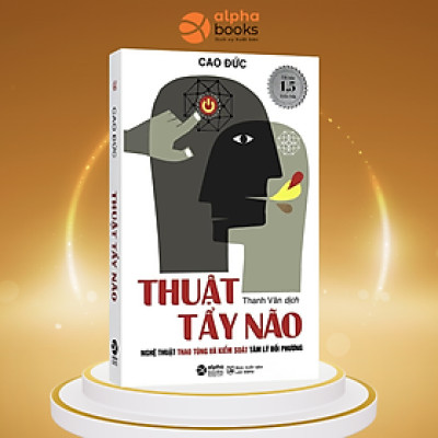 Trạm Đọc | Thuật Tẩy Não - Nghệ Thuật Thao Túng Và Kiểm Soát Tâm Lý Đối Phương