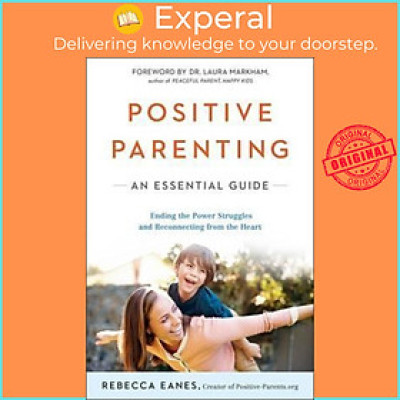 Sách - Positive Parenting : An Essential Guide by Rebecca Eanes - (US Edition, paperback)