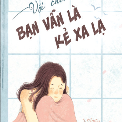 Với Chính Mình Bạn Vẫn Là Kẻ Xa Lạ