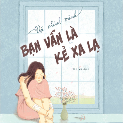 Với Chính Mình Bạn Vẫn Là Kẻ Xa Lạ