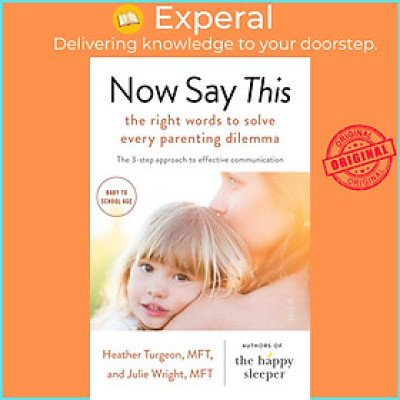 Sách - Now Say This - the right words to solve every parenting dilemma by Julie Wright (UK edition, paperback)
