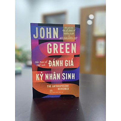 TẢN MẠN VỀ THẾ GIỚI - ĐÁNH GIÁ KỶ NHÂN SINH - 	 John Green – Nxb Trẻ