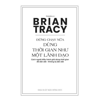 Sách Đừng Chạy Nữa – Dùng Thời Gian Như Một Lãnh Đạo, Tác giả Brian Tracy - Bizbooks