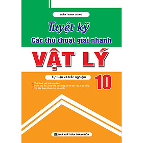 Tuyệt Kỹ Các Thủ Thuật Giải Nhanh Vật Lý 10 - KV