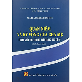 Sách - Quan Niệm Và Kỳ Vọng Của Cha Mẹ Trong Giáo Dục Con Lứa Tuổi Trung Học Cơ Sở (sách chuyên khảo)