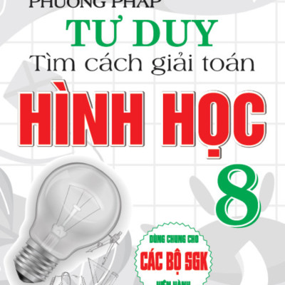Phương Pháp Tư Duy Tìm Cách Giải Toán Hình Học 8