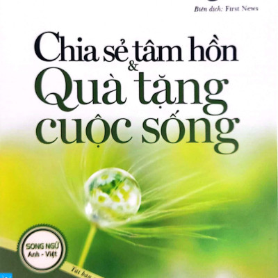 Condensed Chicken Soup For The Soul 1 - Chia Sẻ Tâm Hồn & Quà Tặng Cuộc Sống (Song Ngữ Anh Việt) (Tái Bản 2022)