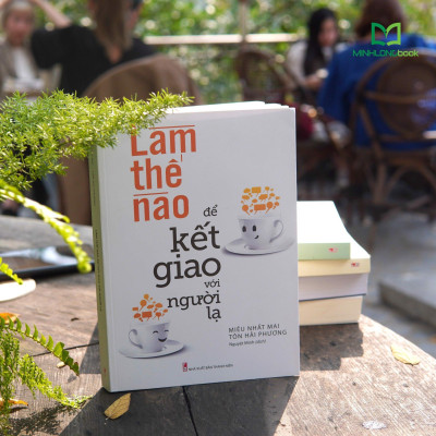 Làm Thế Nào Để Kết Giao Với Người Lạ (Tái Bản)