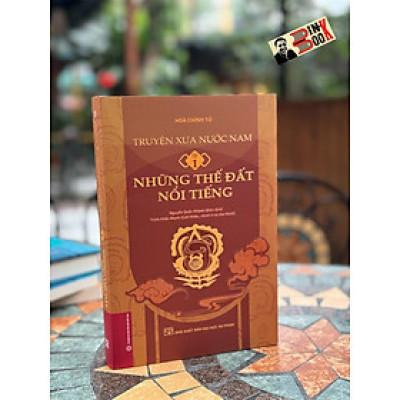 (bìa cứng) TRUYỆN XƯA NƯỚC NAM tập 1 - Những thế đất nổi tiếng - Hoà Chính Tử - NXB ĐH Sư Phạm