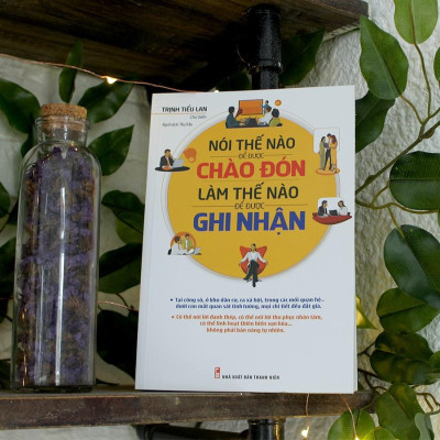 Sách - Nói Thế Nào Để Được Chào Đón, Làm Thế Nào Để Được Ghi Nhận
