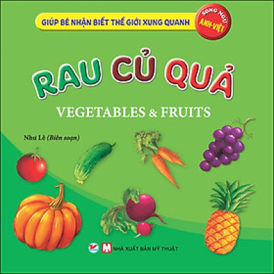 Rau Củ Quả - Giúp Bé Nhận Biết Thế Giới Xung Quanh ( Song Ngữ Anh Việt )