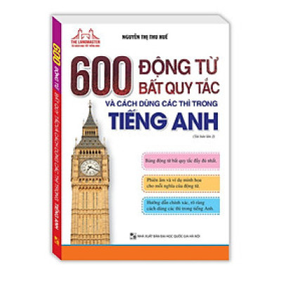 Sách - 600 Động Từ Bất Quy Tắc Và Cách Dùng Các Thì Trong Tiếng Anh - Minh Thắng