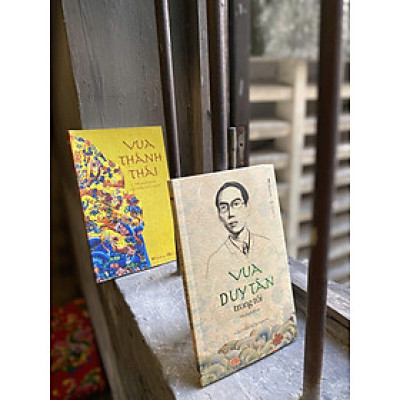 Combo 2 cuốn Nguyễn Hữu Nam  VUA DUY TÂN TRONG TÔI; VUA THÀNH THÁI (TIỂU THUYẾT LỊCH SỬ) – Nguyễn Hữu Nam – BestBooks 