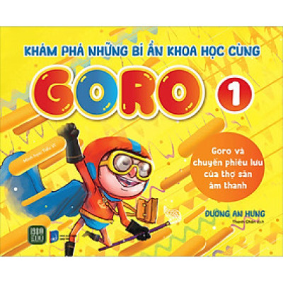 Goro Và Chuyến Phiêu Lưu Của Thợ Săn Âm Thanh - KHÁM PHÁ NHỮNG BÍ ẨN KHOA HỌC CÙNG GORO 1