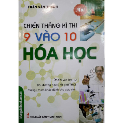 Sách - Chiến Thắng Kì Thi Lớp 9 Vào 10 Hóa Học - Khang Việt Book