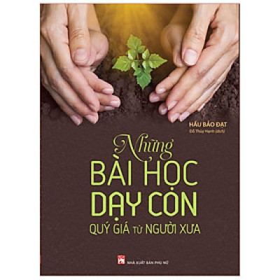 Những Bài Học Dạy Con Quý Giá Từ Người Xưa - Bản Quyền