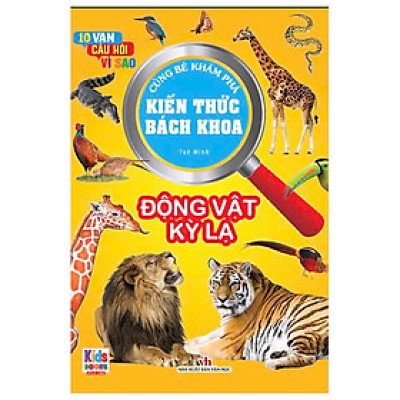 10 Vạn Câu Hỏi Vì Sao - Cùng Bé Khám Phá Kiến Thức Bách Khoa - Động Vật Kì Lạ