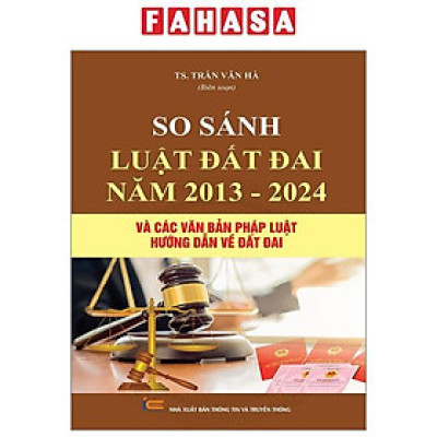 So Sánh Luật Đất Đai Năm 2013-2024 Và Các Văn Bản Pháp Luật Hướng Dẫn Luật Đất Đai