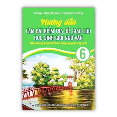 Sách - Hướng dẫn làm bài kiểm tra , đề giao lưu học sinh giỏi ngữ văn 6 ( theo chương trình GDPT mới )