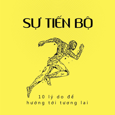 Sự Tiến Bộ - 10 Lý Do Để Hướng Tới Tương Lai