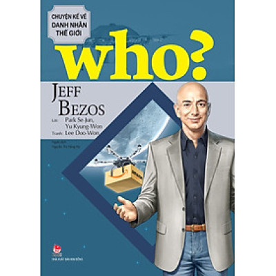 Who? Chuyện Kể Về Danh Nhân Thế Giới: Jeff Bezos