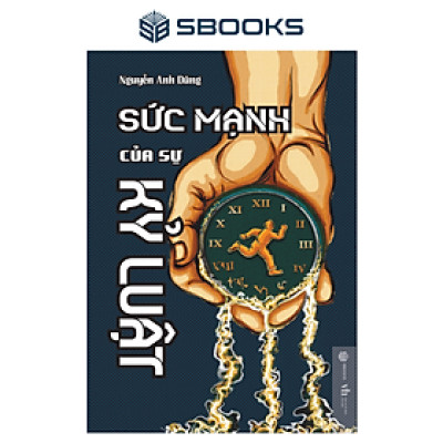 Sách - Sức Mạnh Của Sự Kỷ Luật (Nguyễn Anh Dũng) - SBOOKS